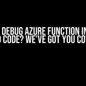 Cannot Debug Azure Function in Visual Studio Code? We’ve Got You Covered!