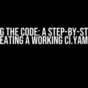 Cracking the Code: A Step-by-Step Guide to Creating a Working CI.yaml File