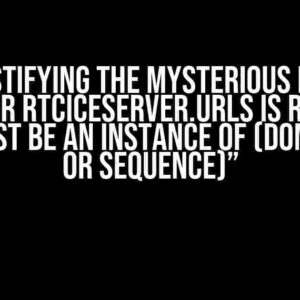 Demystifying the Mysterious Error: “Member RTCIceServer.urls is required and must be an instance of (DOMString or sequence)”